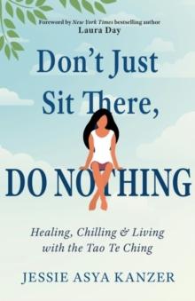 Don'T Just Sit There, Do Nothing : Healing, Chilling, and Living with the Tao Te Ching