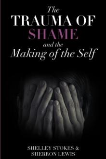 The Trauma of Shame and the Making of the Self