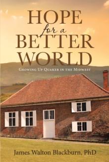 Hope for a Better World : Growing Up Quaker in the Midwest