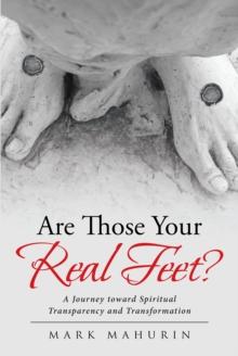 Are Those Your Real Feet? : A Journey toward Spiritual Transparency and Transformation