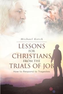 Lessons for Christians From the Trials of Job : How to Respond to Tragedies