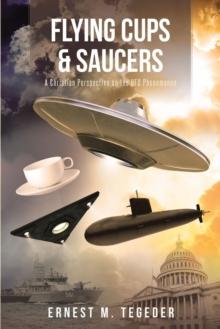 Flying Cups & Saucers : A Christian Perspective on the UFO Phenomenon