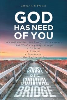 GOD Has Need of You : You will survive that horrific circumstance that "You" are going through