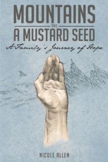 Mountains and a Mustard Seed : A Family's Journey of Hope