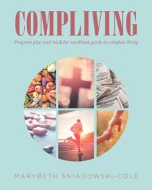 COMPLIVING : Program plan and modular workbook guide to complete living