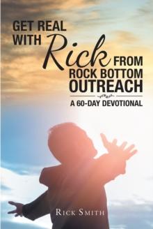 Get Real with Rick from Rock Bottom Outreach : A 60-Day Devotional