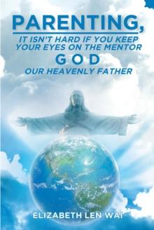 Parenting : It isn't hard if you keep your eyes on the mentor, God, our Heavenly Father