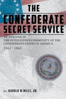 The Confederate Secret Service : An Analysis of the Community of the Confederate States of America 1861-1865