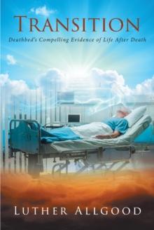 Transition : Deathbed's Compelling Evidence of Life After Death