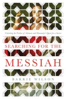 Searching for the Messiah : Unlocking the "Psalms of Solomon" and Humanity's Quest for a Savior