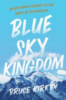 Blue Sky Kingdom : An Epic Family Journey to the Heart of the Himalayas