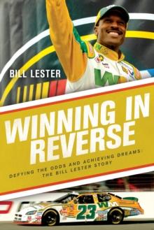 Winning in Reverse : Defying the Odds and Achieving Dreams-The Bill Lester Story