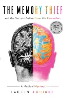 The Memory Thief : The Secrets Behind How We Remember-A Medical Mystery