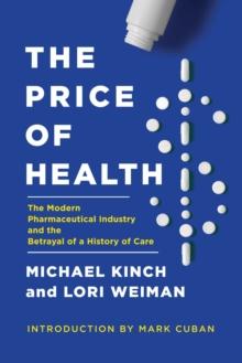 The Price of Health : The Modern Pharmaceutical Enterprise and the Betrayal of a History of Care