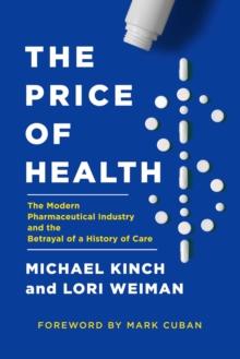 The Price of Health : The Modern Pharmaceutical Enterprise and the Betrayal of a History of Care