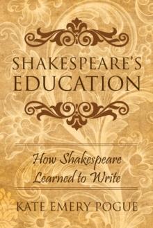 Shakespeare's Education : How Shakespeare Learned to Write