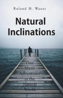 Natural Inclinations : One Man's Adventures in the Natural World