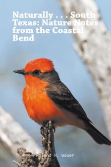 Naturally . . . South Texas : Nature Notes from the Coastal Bend