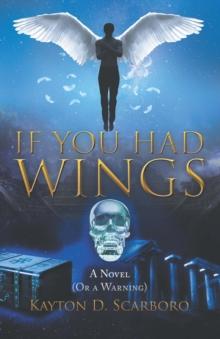 If You Had Wings : A Novel (Or a Warning)