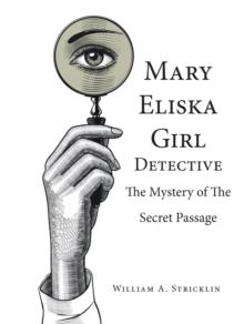 Mary Eliska Girl Detective : The Mystery of the Secret Passage