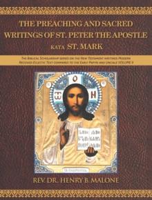 The Preaching and Sacred Writings of St. Peter the Apostle Kata St. Mark : The Biblical Scholarship series on the New Testament writings Modern Received Eclectic Text compared to the Early Papyri and