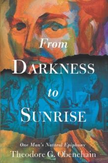 From Darkness to Sunrise : One Man's Natural Epiphany