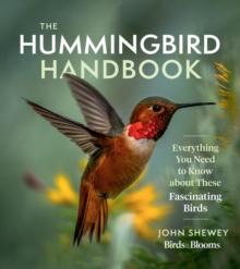 The Hummingbird Handbook : Everything You Need to Know about These Fascinating Birds