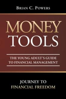 Money Tools : The Young Adult's Guide to Financial Management: Journey to Financial Freedom