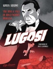 Lugosi: The Rise and Fall of Hollywood's Dracula