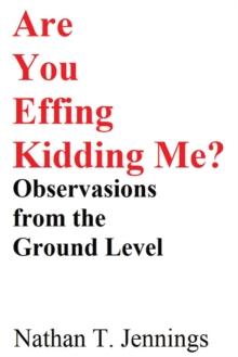 Are You Effing Kidding Me? : Observations From The Ground Level