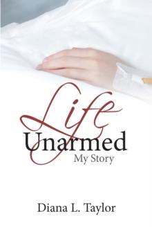 Life Unarmed : My Story