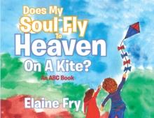 Does My Soul Fly to Heaven on a Kite? : An ABC Book