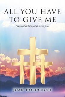 All You Have to Give Me : Personal Relationship with Jesus