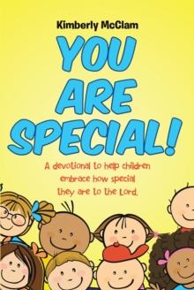 You Are Special! : A devotional to help children embrace how special they are to the Lord.