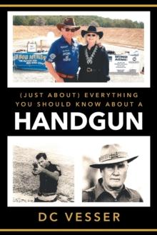 (just About) Everything You Should Know about a Handgun