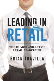 Leading in Retail : The Humor and Art of Retail Leadership