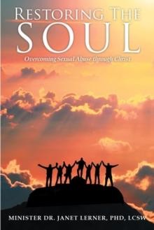 Restoring The Soul : Overcoming Sexual Abuse through Christ