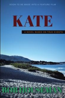 Kate : A Novel Based on True Events