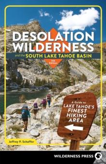 Desolation Wilderness and the South Lake Tahoe Basin : A Guide to Lake Tahoe's Finest Hiking Area