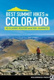 Best Summit Hikes in Colorado : 55 Classic Routes and 100+ Summits