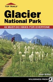 Top Trails: Glacier National Park : 42 Must-Do Hikes for Everyone