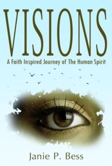 VISIONS : A Faith Inspired Journey of The Human Spirit