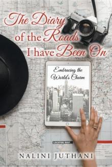 The Diary of the Roads I have Been On: : Embracing the World's Charm