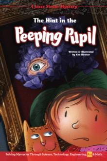 The Hint in the Peeping Pupil : Solving Mysteries Through Science, Technology, Engineering, Art & Math