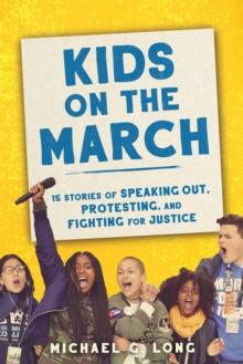 Kids on the March : 15 Stories of Speaking Out, Protesting, and Fighting for Justice