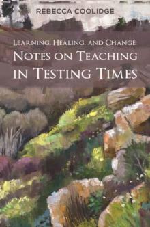 Learning, Healing, and Change : Notes on Teaching in Testing Times