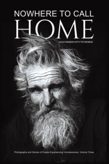 Nowhere to Call Home : Photographs and Stories of People Experiencing Homelessness: Volume Three