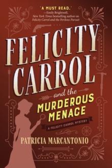 Felicity Carrol And The Murderous Menace : A Felicity Carrol Mystery