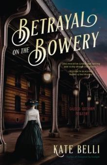 Betrayal On The Bowery : A Gilded Gotham Mystery