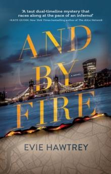 And By Fire : A Novel